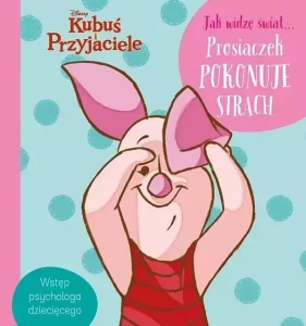 Jak widzę świat... Prosiaczek pokonuje strach. Disney Kubuś i Przyjaciele