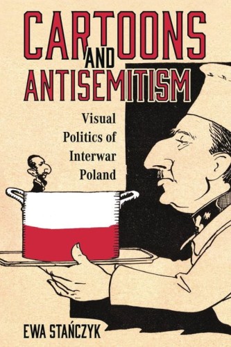 CARTOONS & ANTISEMITISM VISUAL POLITICS INTERWAR POLAND (9781496851505)