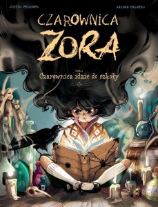 Czarownica Zora. Czarownica idzie do szkoły Tom 1