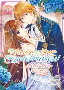 ILL NEVER BE YOUR CROWN PRINCESS BETROTHED GN VOL 01