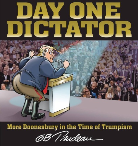 DAY ONE DICTATOR MORE DOONESBURY IN THE TIME OF TRUMPISM (9781524894344)