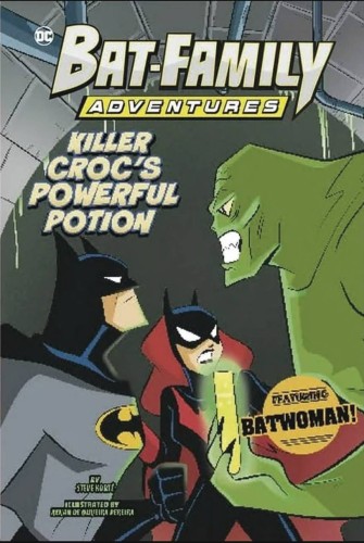 BAT FAMILY ADV KILLER CROCS POWERFUL POTION (9781484693346)