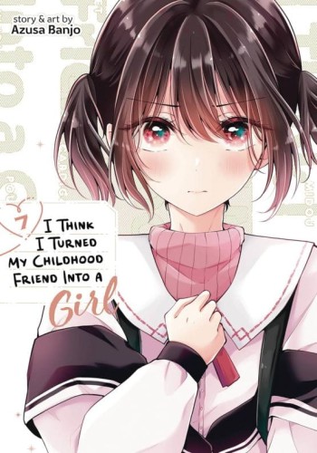 I THINK I TURNED MY FRIEND INTO A GIRL GN VOL 07 (9798891605015)