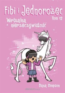 Komiksy są super! Fibi i Jednorożec. Wirtualna nierzeczywistość Tom 12