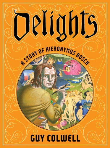 DELIGHTS A STORY OF HIERONYMUS BOSCH HC (9781683969525)