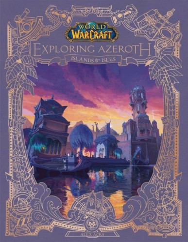 WORLD OF WARCRAFT EXPLORING AZEROTH ISLANDS & ISLES (9781956916539)