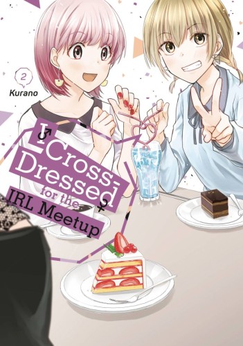 I CROSSED DRESSED FOR IRL MEETUP GN VOL 02 (9781646517848)