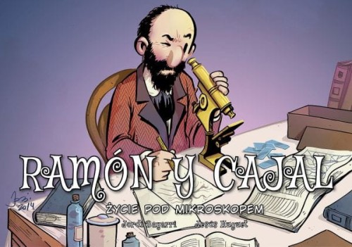 Najwybitniejsi Naukowcy. Ramon y Cajal. Życie pod mikroskopem (9788328162662)