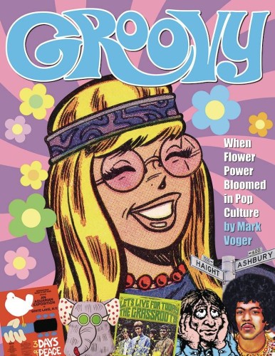 GROOVY WHEN FLOWER POWER BLOOMED IN POP CULTURE HC (9781605490809)