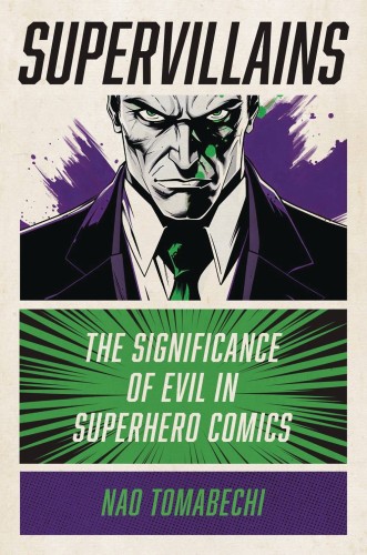 SUPERVILLAINS SIGNIFICANCE EVIL SUPERHERO COMICS SC (9781978839373)