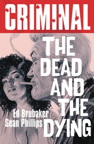 CRIMINAL TP VOL 03 DEAD & THE DYING (NEW EDITION) (9781534341869)