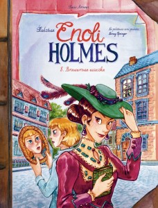 Śledztwa Enoli Holmes . Brawurowa ucieczkanTom 8