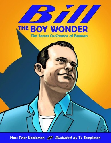 BILL THE BOY WONDER SECRET CO-CREATOR OF BATMAN HC NEW PTG (9781580892896)