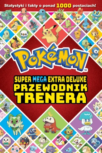 POKEMON SUPER MEGA EXTRA DELUXE. Przewodnik trenera (9788328168145)