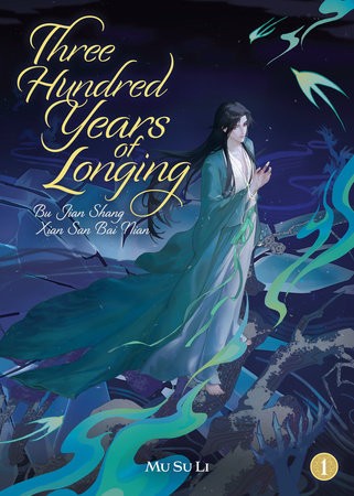 THREE HUNDRED YEARS OF LONGING: BU JIAN SHANG XIAN SAN BAI NIAN (NOVEL) VOL 01 (9798895611258)
