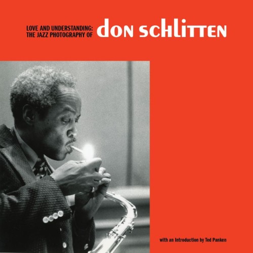 LOVE AND UNDERSTANDING HC THE JAZZ PHOTOGRAPHY OF DON SCHLITTEN (9798875000645)