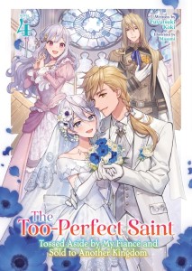 THE TOO-PERFECT SAINT: TOSSED ASIDE BY MY FIANCE AND SOLD TO ANOTHER KINGDOM (LIGHT NOVEL) VOL 04 TP