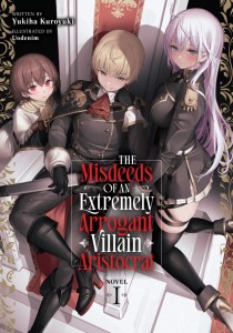 THE MISDEEDS OF AN EXTREMELY ARROGANT VILLAIN ARISTOCRAT (LIGHT NOVEL) VOL 01 TP