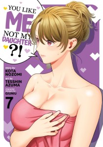 YOU LIKE ME, NOT MY DAUGHTER?! (MANGA) VOL 07 TP