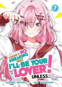 THERES NO FREAKING WAY ILL BE YOUR LOVER! UNLESS (LIGHT NOVEL) VOL 07 TP
