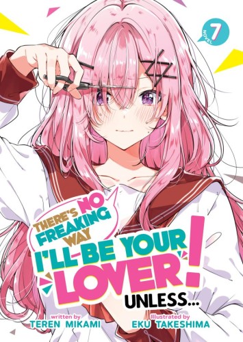 THERES NO FREAKING WAY ILL BE YOUR LOVER! UNLESS (LIGHT NOVEL) VOL 07 TP (9798895617281)