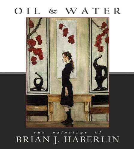 OIL AND WATER THE PAINTINGS OF BRIAN J HABERLIN HC (9781534331815)