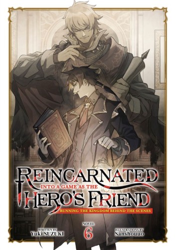 REINCARNATED INTO A GAME AS THE HEROS FRIEND: RUNNING THE KINGDOM BEHIND THE SCENES (LIGHT NOVEL) VOL 06 TP (9798895616529)
