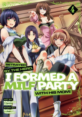 BETRAYED BY THE HERO, I FORMED A MILF PARTY WITH HIS MOM! (MANGA) VOL 04 TP (9798895612040)