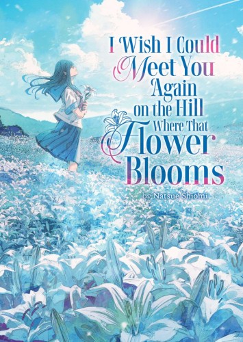 I WISH I COULD MEET YOU AGAIN ON THE HILL WHERE THAT FLOWER BLOOMS (LIGHT NOVEL) VOL 01 TP (9798897651375)