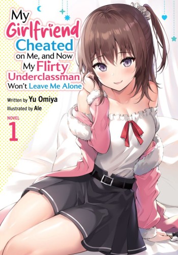 MY GIRLFRIEND CHEATED ON ME, AND NOW MY FLIRTY UNDERCLASSMAN WONT LEAVE ME ALONE (LIGHT NOVEL) VOL 01 TP (9798897651672)