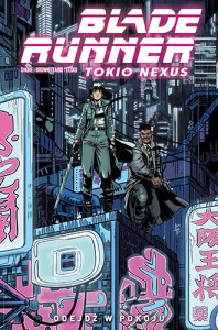 Blade Runner. Tokio Nexus. Odejdź w pokoju Tom 1