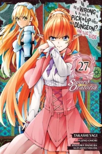 IS IT WRONG TO TRY TO PICK UP GIRLS IN A DUNGEON? ON THE SIDE: SWORD ORATORIA GN VOL 27