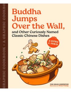 BUDDHA JUMPS OVER THE WALL, AND OTHER CURIOUSLY NAMED CLASSIC CHINESE DISHES TP A GRAPHIC COOKBOOK