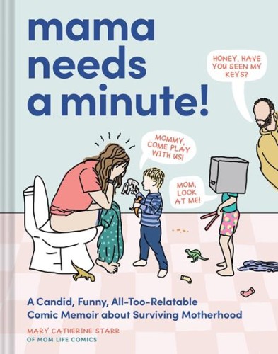 MAMA NEEDS A MINUTE HC A CANDID FUNNY ALL TOO RELATABLE COMIC MEMOIR ABOUT SURVIVING MOTHERHOOD (9781797226866)