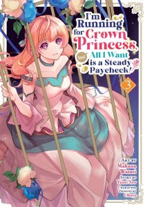 IM RUNNING FOR CROWN PRINCESS, BUT ALL I WANT IS A STEADY PAYCHECK! (MANGA) VOL 03 TP