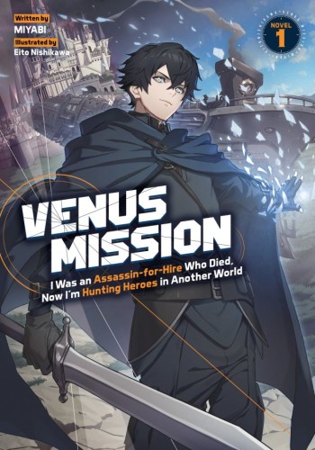 VENUS MISSION: I WAS AN ASSASSIN-FOR-HIRE WHO DIED, NOW IM HUNTING HEROES IN ANOTHER WORLD (LIGHT NOVEL) VOL 01 TP (9798897655526)