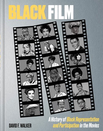 BLACK FILM A HISTORY OF BLACK REPRESENTATION AND PARTICIPATION IN THE MOVIES HC (9781984860163)