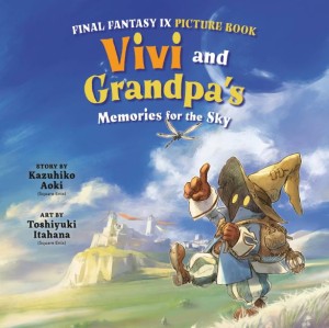 FINAL FANTASY IX PICTURE BOOK: VIVI AND GRANDPAS MEMORIES FOR THE SKY HC