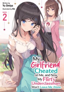 MY GIRLFRIEND CHEATED ON ME, AND NOW MY FLIRTY UNDERCLASSMAN WONT LEAVE ME ALONE! (LIGHT NOVEL) VOL 02 TP