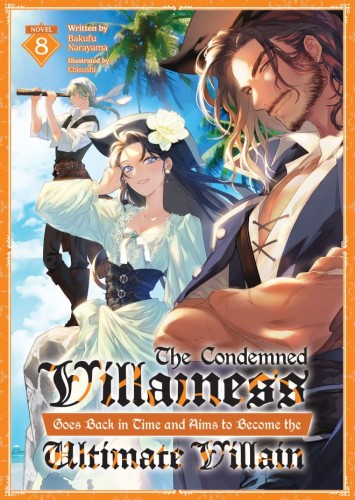 THE CONDEMNED VILLAINESS GOES BACK IN TIME AND AIMS TO BECOME THE ULTIMATE VILLAIN (LIGHT NOVEL) VOL 08 TP (9798897651733)