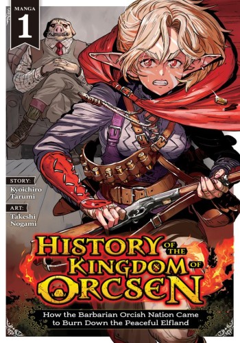 HISTORY OF THE KINGDOM OF ORCSEN: HOW THE BARBARIAN ORCISH NATION CAME TO BURN DOWN THE PEACEFUL ELFLAND (MANGA) VOL 01 TP (9798897654376)