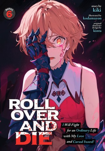 ROLL OVER AND DIE: I WILL FIGHT FOR AN ORDINARY LIFE WITH MY LOVE AND CURSED SWORD! (LIGHT NOVEL) VOL 06 TP (9798897658206)
