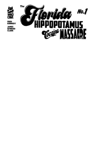 FLORIDA HIPPOPOTAMUS COCAINE MASSACRE #1 (OF 4) 3rd PTG Third Printing Cvr A James Edward Clark Sketch