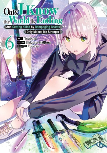 ONLY I KNOW THE WORLD IS ENDING AND GETTING KILLED BY RAMPAGING BEASTS ONLY MAKES ME STRONGER (MANGA) VOL 06 TP (9798895613870)