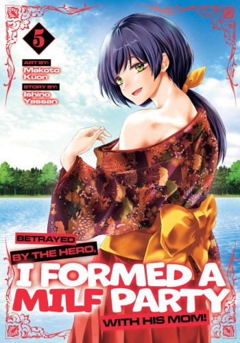 BETRAYED BY THE HERO, I FORMED A MILF PARTY WITH HIS MOM! (MANGA) VOL 05 TP (9798897651306)