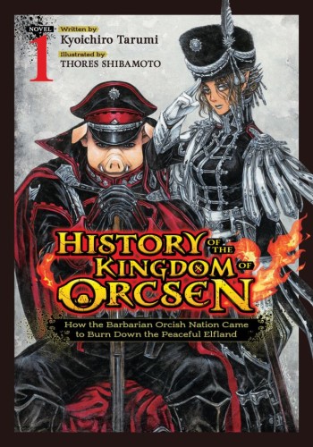 HISTORY OF THE KINGDOM OF ORCSEN: HOW THE BARBARIAN ORCISH NATION CAME TO BURN DOWN THE PEACEFUL ELFLAND (LIGHT NOVEL) VOL 01 TP (9798897654390)
