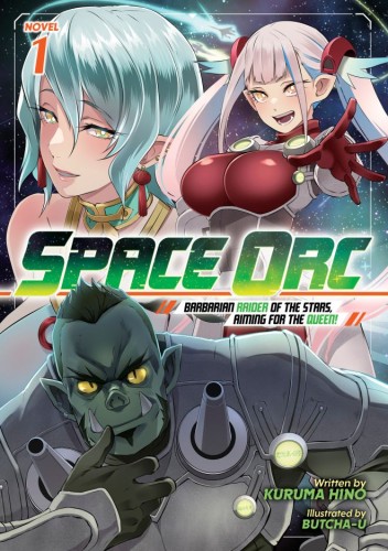 SPACE ORC: BARBARIAN RAIDER OF THE STARS, AIMING FOR THE QUEEN! (LIGHT NOVEL) VOL 01 TP (9798897659371)