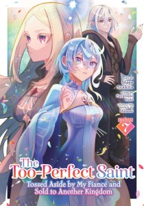 THE TOO-PERFECT SAINT: TOSSED ASIDE BY MY FIANCE AND SOLD TO ANOTHER KINGDOM (MANGA) VOL 07 TP