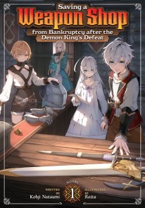 SAVING A WEAPON SHOP FROM BANKRUPTCY AFTER THE DEMON KINGS DEFEAT (LIGHT NOVEL) VOL 01 TP