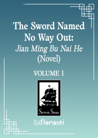 THE SWORD NAMED NO WAY OUT: JIAN MING BU NAI HE (NOVEL) VOL 01 (9798898632571)